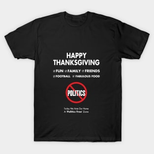 Thanksgiving, Fun, family, Friends, Football, Food, Politics T-Shirt